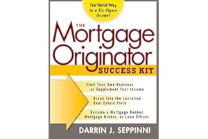 The Mortgage Originator Success Kit: The Quick Way to a Six-Figure Income
