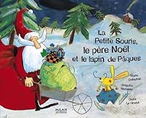 La Petite Souris, le père Noël et le lapin de Pâques - Babelio