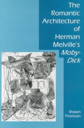 The Romantic Architecture of Herman Melville's Moby-Dick by Shawn Thomson