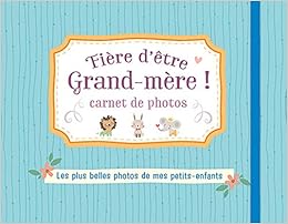 Fiere D Etre Grand Mere Carnet De Photos Bleu Les Plus Belles Photos De Mes Petits Enfants Famille Tva 20 Amazon Co Uk Znu 9782803461202 Books