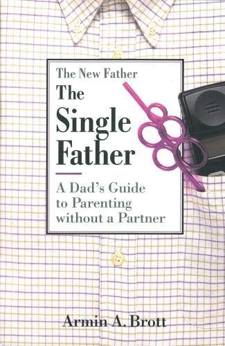 [Best] The Single Father: A Dad's Guide to Parenting Without a Partner (New Father Series)<br />[K.I.N.D.L.E]