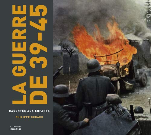 La guerre de 39-45 racontée aux enfants by Philippe Godard