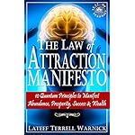 The Law of Attraction Manifesto: 10 Quantum Principles to Manifest Abundance, Prosperity, Success &amp; Wealth