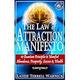 The Law of Attraction Manifesto: 10 Quantum Principles to Manifest Abundance, Prosperity, Success &amp; Wealth