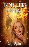 Forged in Fire (The Fire Chronicles Book 2) by C J Bahr
