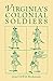 Virginias Colonial Soldiers