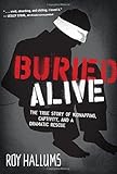 Buried Alive: The True Story of Kidnapping, Captivity, and a Dramatic Rescue (NelsonFree) by Roy Hallums