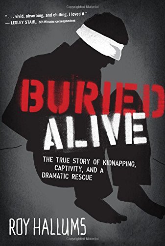 Buried Alive: The True Story of Kidnapping, Captivity, and a Dramatic Rescue (NelsonFree) by Roy Hallums