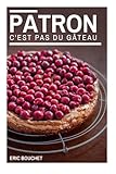 Patron, c'est pas du gateau ! (French Edition) by Eric Bouchet