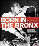 Born in the Bronx: A Visual Record of the Early Days of Hip Hop by 