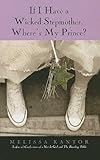 If I Have a Wicked Stepmother, Where's My Prince? by Melissa Kantor