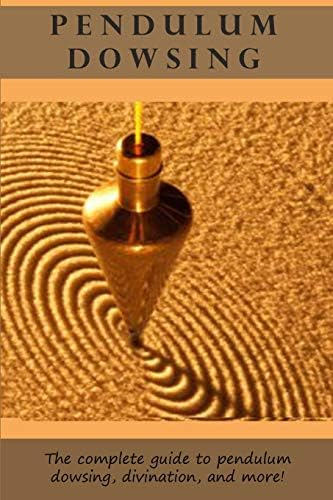 Pendulum Dowsing: The complete guide to pendulum dowsing, divination, and more! Paperback – July 15, 2015