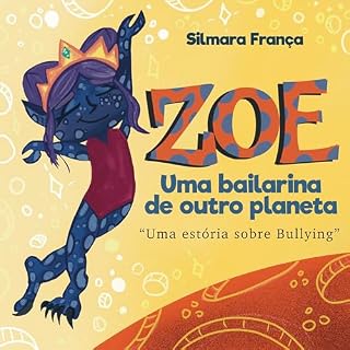 Livro ZOE - UMA BAILARINA DE OUTRO PLANETA : Uma Estória sobre Bullying