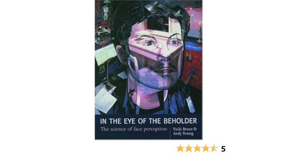 In The Eye Of The Beholder The Science Of Face Perception 9780198524403 Medicine Health Science Books Amazon Com