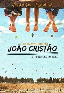 Livro AS AVENTURAS DE JOÃO CRISTÃO (Uma história sobre os filhos dos apóstolos de Jesus): A PRIMEIRA MISSÃO