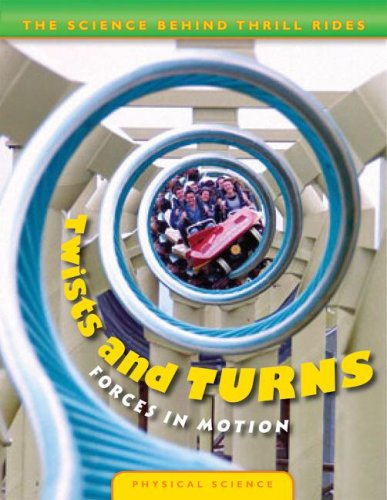 Twists and Turns: Forces in Motion (Science Behind Thrill Rides)