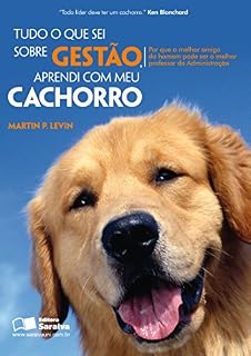 TUDO O QUE SEI SOBRE GESTÃO, APRENDI COM MEU CACHORRO