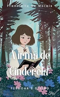 Livro A Irmã de Cinderela : Perdoar é Divino