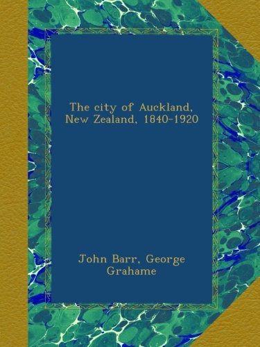 The City of Auckland, New Zealand, 1840-1920