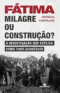 Livro Fátima: milagre ou construção?: A investigação que explica como tudo aconteceu
