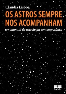 Livro Os astros sempre nos acompanham: Um manual de astrologia contemporânea