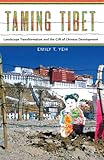 Taming Tibet: Landscape Transformation and the Gift of Chinese Development (Studies of the Weatherhead East Asian Institute, Columbia University)