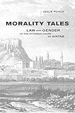 Morality Tales - Law and Gender in the Ottoman Court of Aintab, Peirce, Leslie, 0520228901