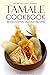 Tamale Cookbook - 30 Inovative Tamale Recipes: Savory and Sweet Tamales