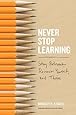 Never Stop Learning: Stay Relevant, Reinvent Yourself, and Thrive