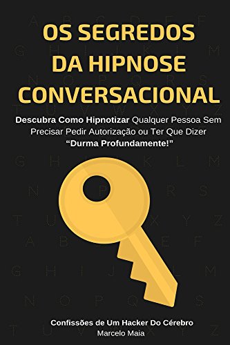 Os Segredos Da Hipnose Conversacional: Descubra Como Hipnotizar Qualquer Pessoa Sem Precisar Dizer â€œDurma Profundamenteâ€ (Portuguese Edition)