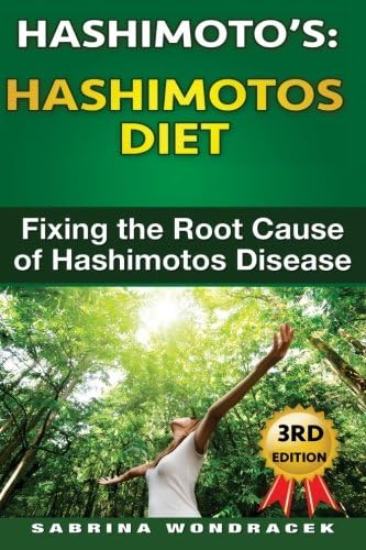 Hashimotos: Hashimotos Diet: An easy step-by-step Guide for Fixing the Root Cause of Hashimotos Thyroiditis