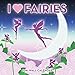 I Love Fairies 2018 Wall Calendar by