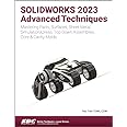 SOLIDWORKS 2023 Advanced Techniques: Mastering Parts, Surfaces, Sheet Metal, SimulationXpress, Top-Down Assemblies, Core & Cavity Molds