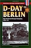 D-Day to Berlin: The Northwest Europe Campaign, 1944-45 (Stackpole Military History Series)