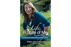 Life, In Spite of Me: Extraordinary Hope After a Fatal Choice
