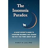 The Insomnia Paradox: A Sleep Expert’s Guide To Overcome Insomnia And Change The Way You Think About Sleep