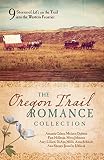 The Oregon Trail Romance Collection: 9 Stories of Life on the Trail into the Western Frontier by Amanda Cabot, Melanie Dobson