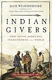 Indian Givers: How Native Americans Transformed the World by Jack Weatherford