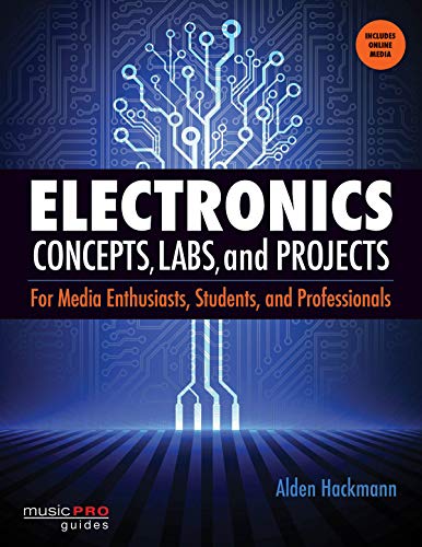 Electronics Concepts, Labs and Projects: For Media Enthusiasts, Students and Professionals (Music Pr by Alden Hackmann