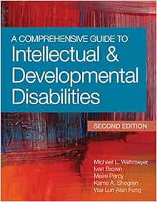 Amazon Com A Comprehensive Guide To Intellectual And Developmental Disabilities 9781598576023 Wehmeyer Ph D Faaidd Michael L Brown Ph D Ivan Percy Ph D Maire Fung M D Sc D Dr W L Alan Shogren Ph D Karrie A Books