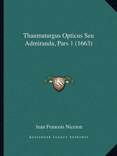 Thaumaturgus Opticus Seu Admiranda, Pars 1 (1663) (Latin Edition)