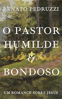 Livro O Pastor Humilde & Bondoso: Um Romance Sobre Jesus Cristo