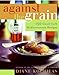 Against the Grain: 150 Good Carb Mediterranean Recipes by Diane Kochilas