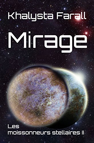 Mirage (Les moissonneurs stellaires t. 2) (French Edition) by Khalysta Farall