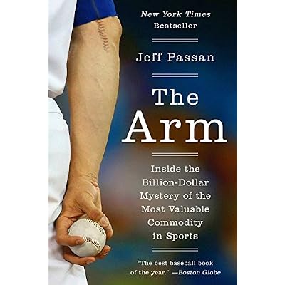 The Arm: Inside the Billion-Dollar Mystery of the Most Valuable Commodity in Sports