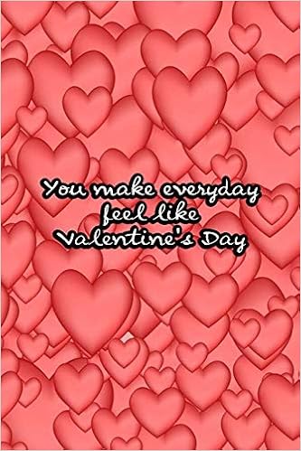 Everyday Is Valentine S Day With You You Make Everyday Feel Like Valentine's Day: Valentine Day Gift For  Girlfriend Boyfriend Mom Dad Son Daughter Or Someone You Love | Journal Red  Heart Cover : Chan, Nundo: Amazon.de: Bücher