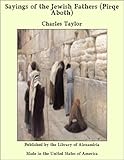 Sayings of the Jewish Fathers (Pirqe Aboth) by Charles Taylor