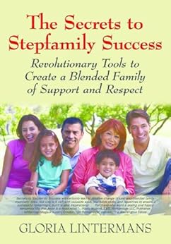 Amazon Com The Secrets To Stepfamily Success Ebook Gloria Lintermans Kindle Store