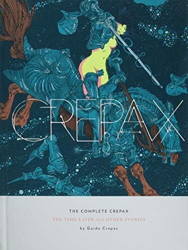 The Complete Crepax: The Time Eater and Other Stories: 2 Hardcover – Illustrated, 10 Jan. 2017