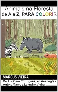Livro Animais na Floresta de A a Z, PARA COLORIR: Em Português, ensina Inglês. (Colorir A a Z, ensina Inglês. Livro 1)